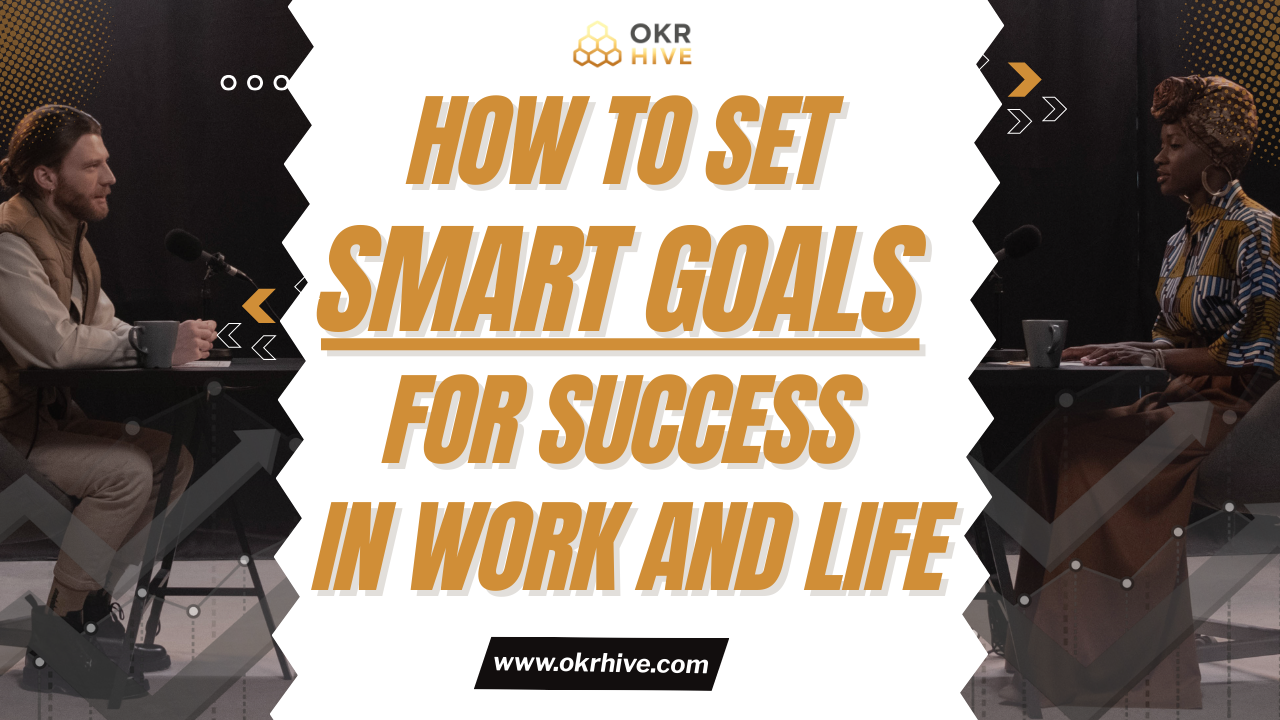 How to Set SMART Goals for Success in Work and Life